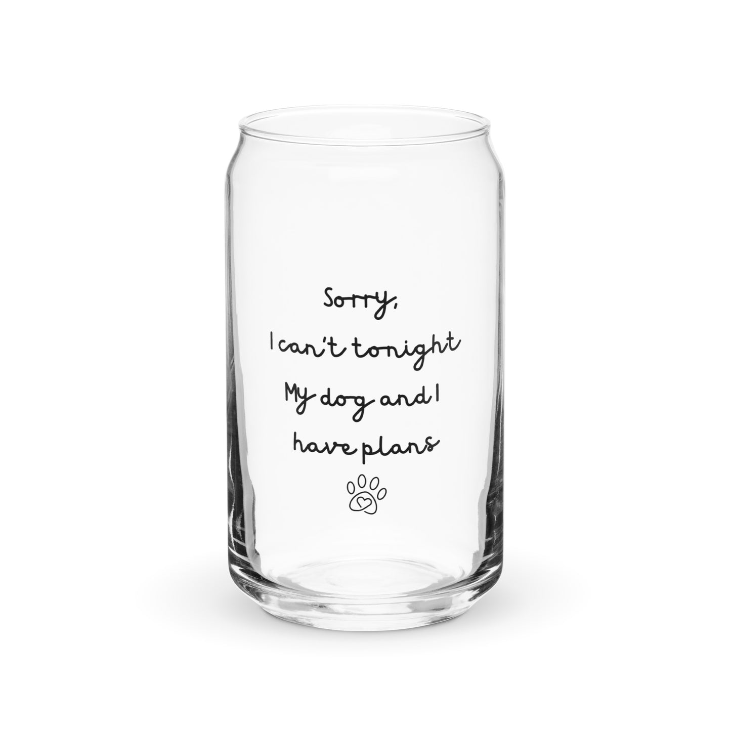 Sorry I Can't Tonight My Dog And I Have Plans Can-Shaped Glass