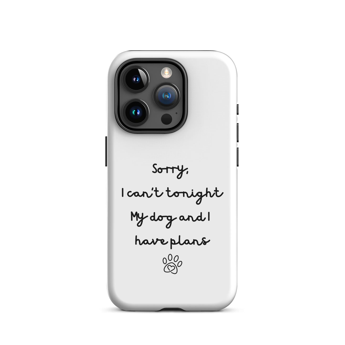 Sorry I Can't Tonight My Dog And I Have Plans Tough Case for iPhone®