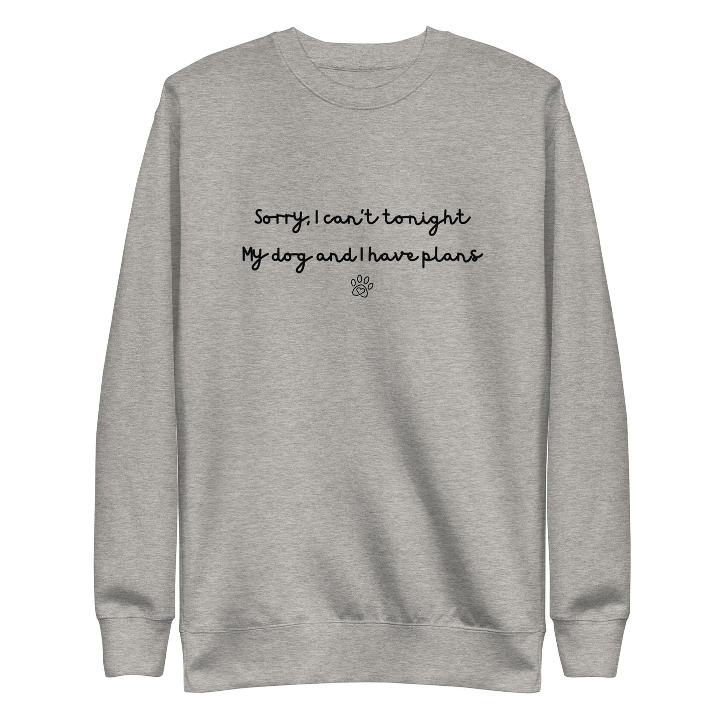 Sorry I Can't Tonight My Dog And I Have Plans Unisex Sweatshirt