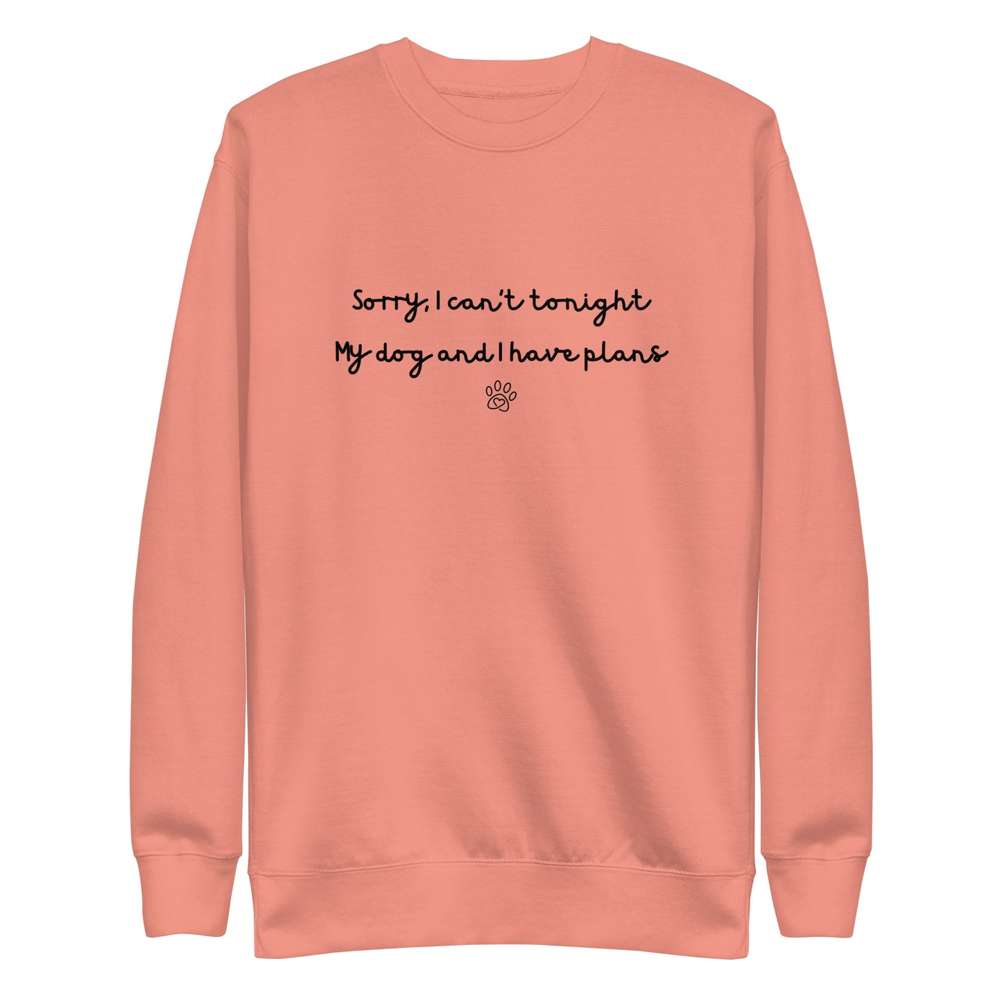 Sorry I Can't Tonight My Dog And I Have Plans Unisex Sweatshirt