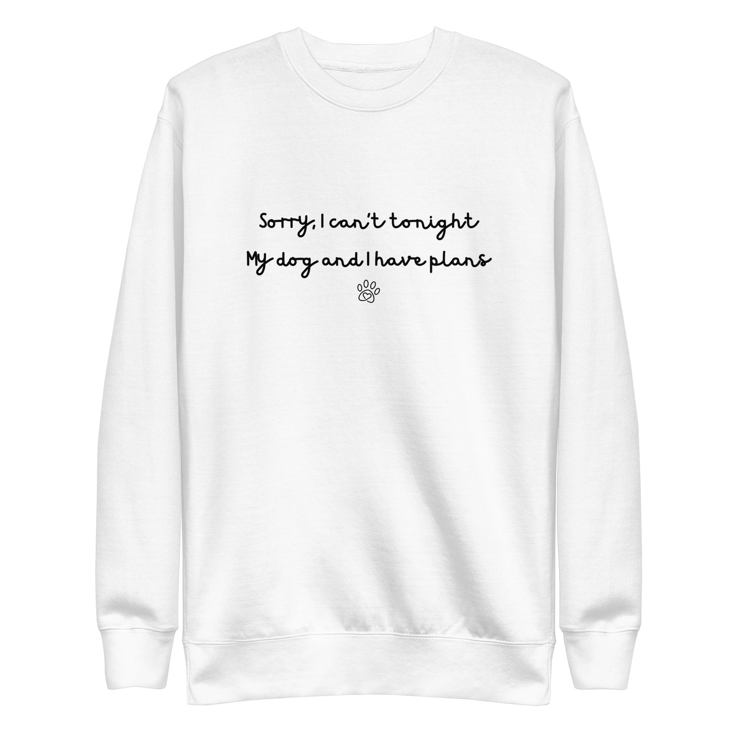 Sorry I Can't Tonight My Dog And I Have Plans Unisex Sweatshirt