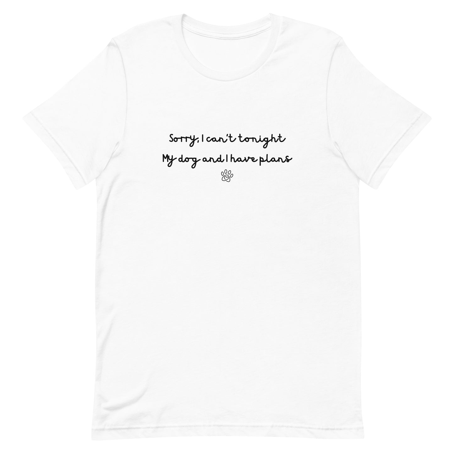 Sorry I Can't Tonight My Dog And I Have Plans Unisex T-Shirt