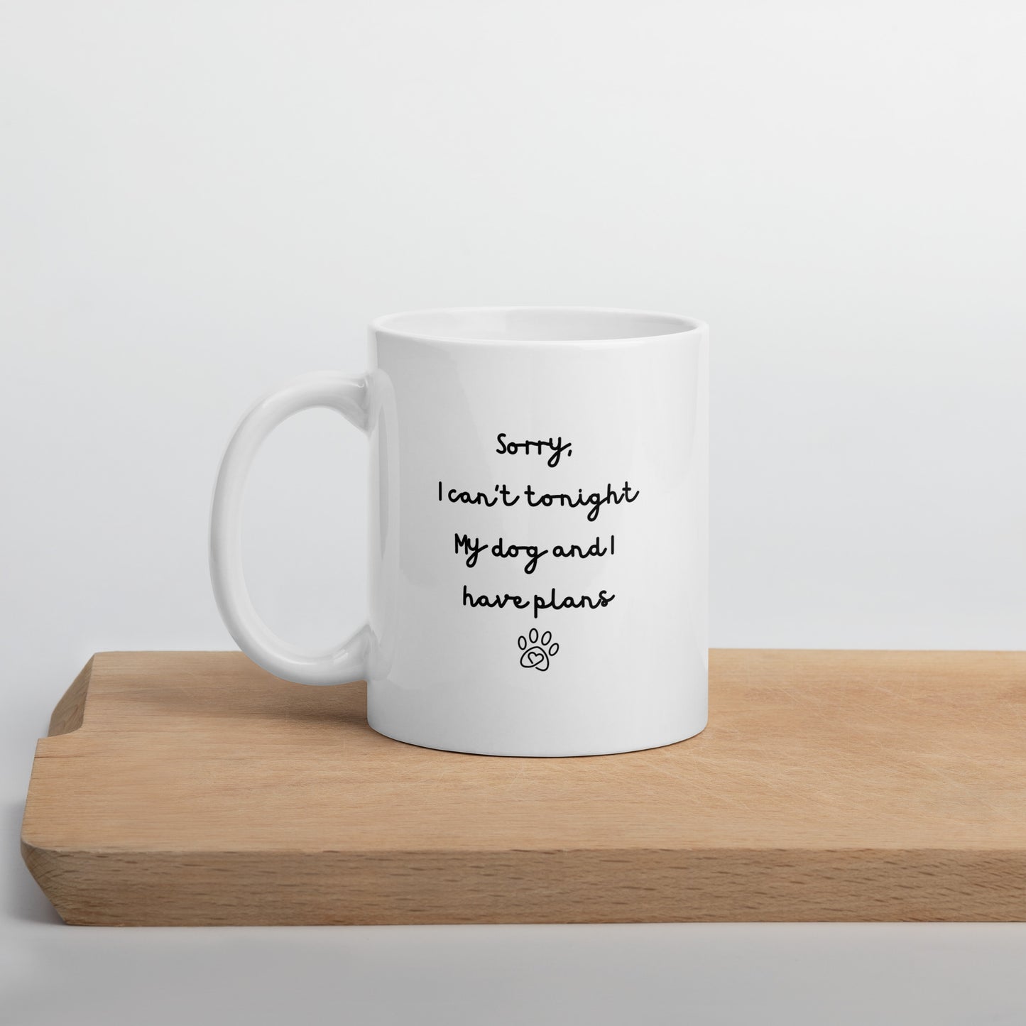 Sorry I Can't Tonight My Dog And I Have Plans Right-Handed White Mug