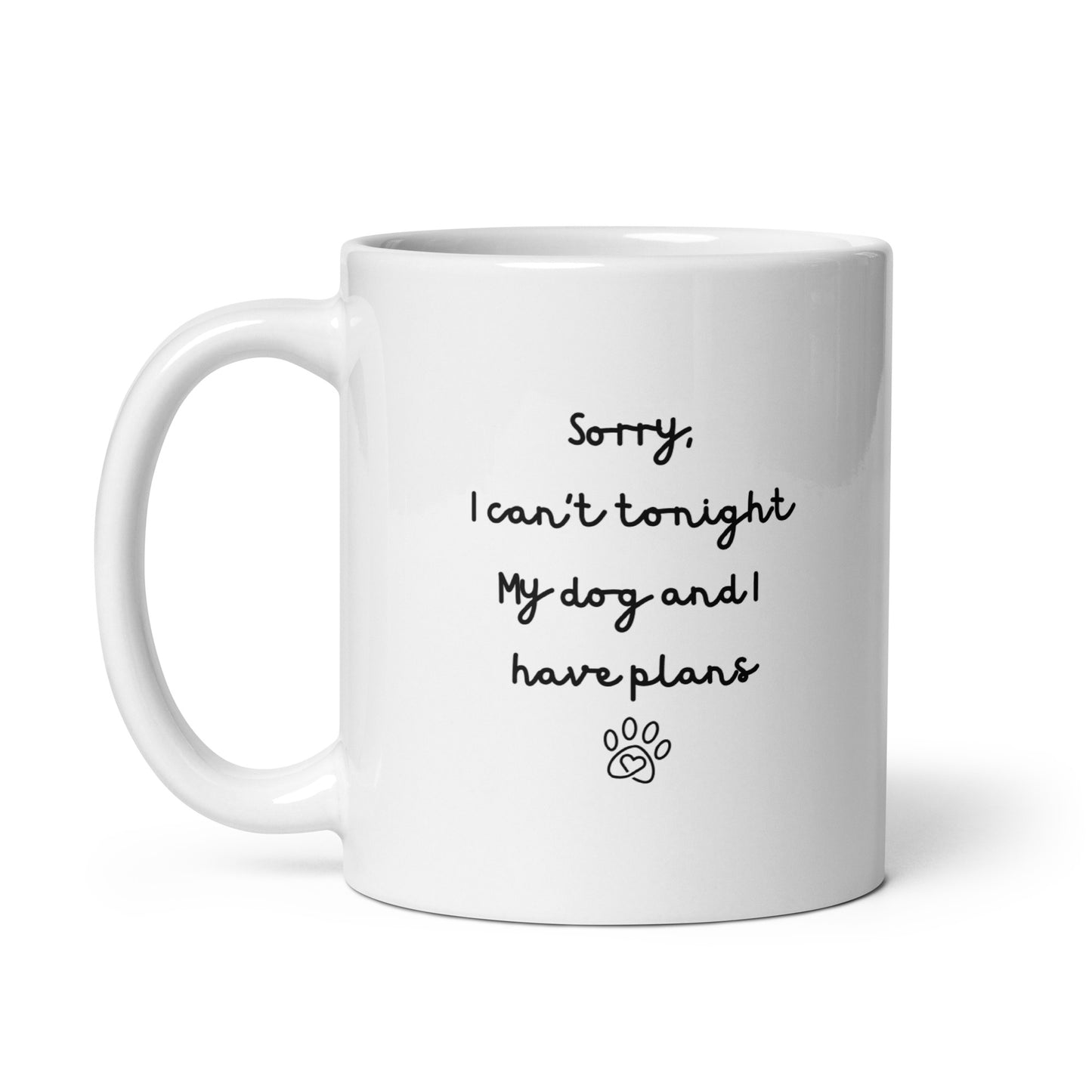 Sorry I Can't Tonight My Dog And I Have Plans Right-Handed White Mug