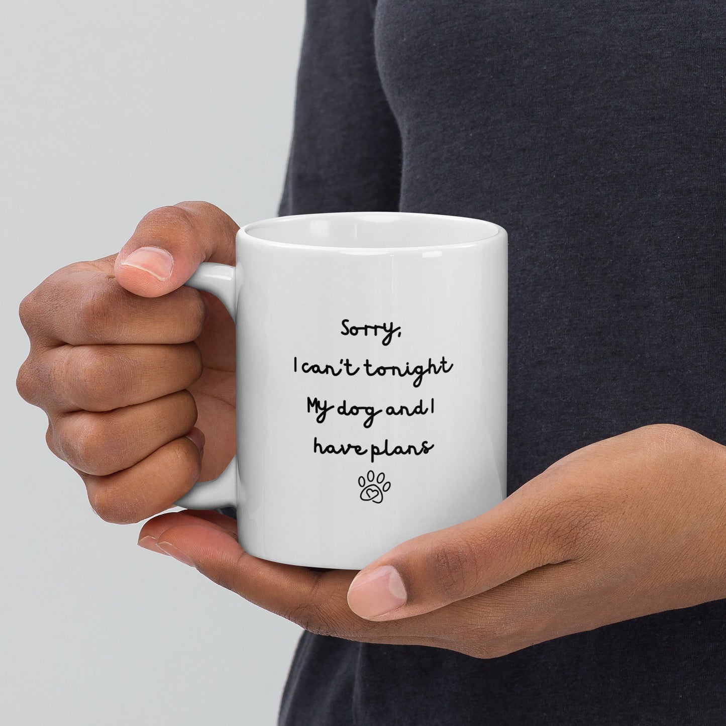 Sorry I Can't Tonight My Dog And I Have Plans Right-Handed White Mug