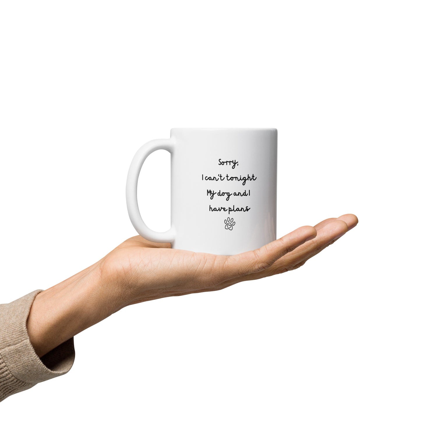 Sorry I Can't Tonight My Dog And I Have Plans Right-Handed White Mug