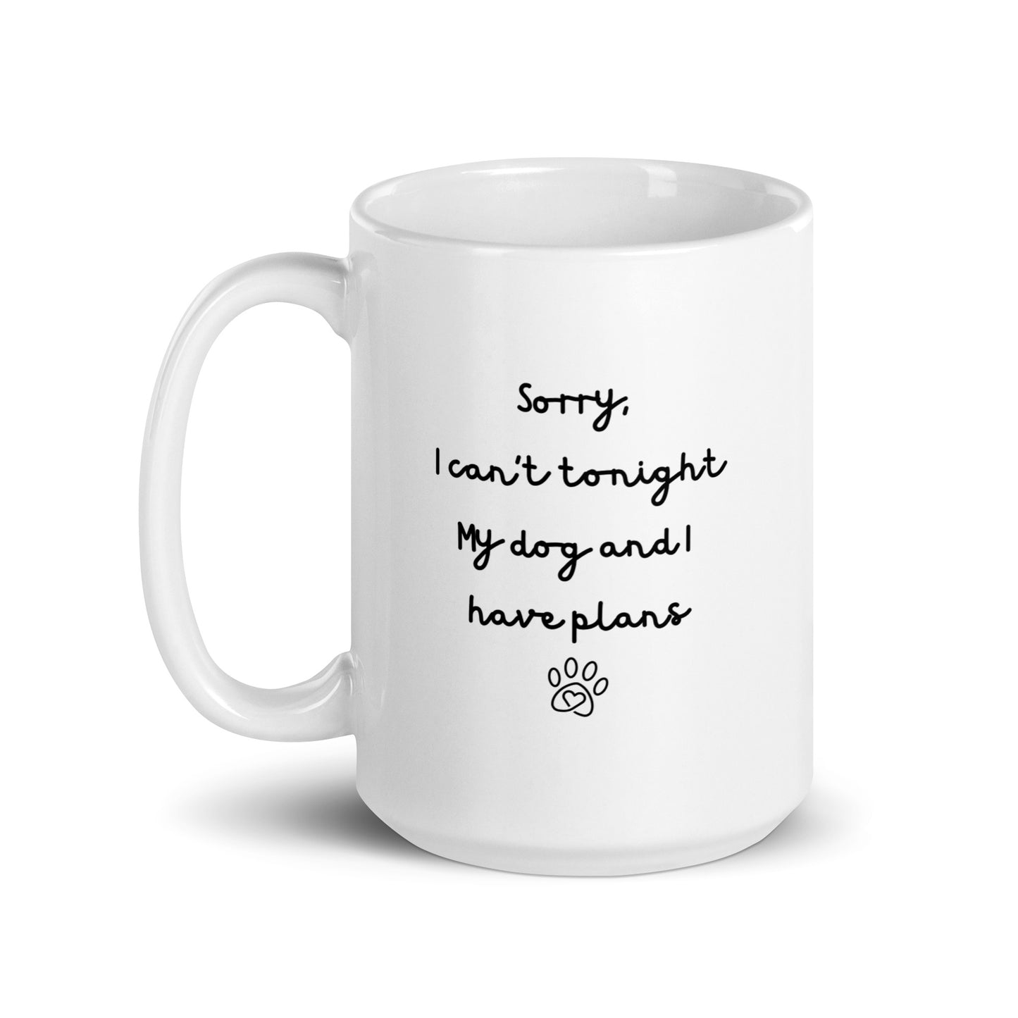 Sorry I Can't Tonight My Dog And I Have Plans Right-Handed White Mug