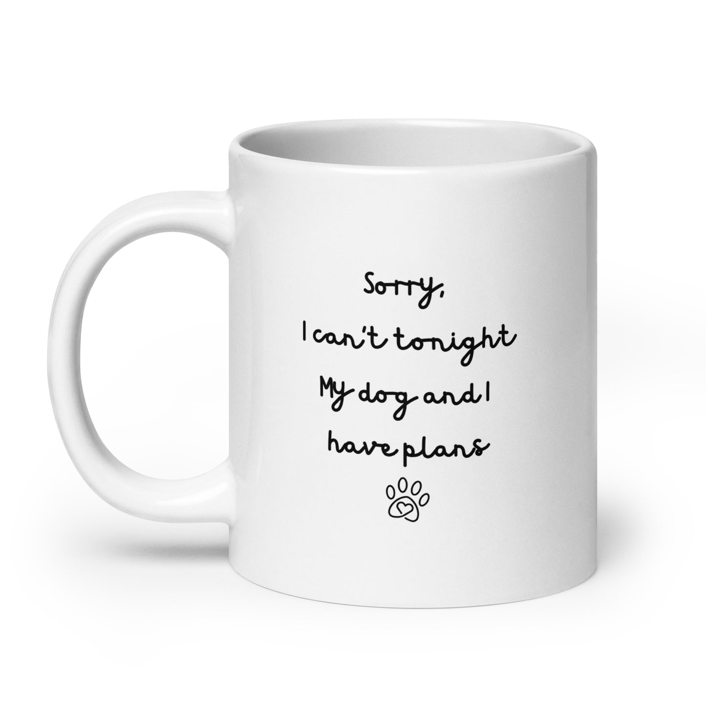 Sorry I Can't Tonight My Dog And I Have Plans Right-Handed White Mug