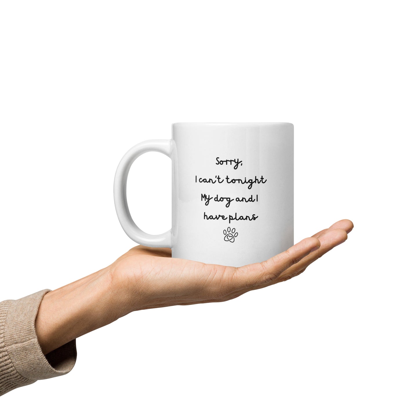 Sorry I Can't Tonight My Dog And I Have Plans Right-Handed White Mug